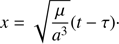 $$ \begin{aligned} x = \sqrt{ \dfrac{\mu }{a^3}} (t - \tau )\cdot \end{aligned} $$