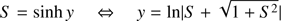 $$ \begin{aligned} S = \sinh y\quad \Leftrightarrow \quad y = \ln | {S + \sqrt{1+ {S^2}} } | \end{aligned} $$