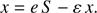 $$ \begin{aligned} x = e\, S - \varepsilon \, x . \end{aligned} $$