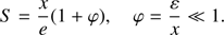 $$ \begin{aligned} S = \frac{x}{e}(1+\varphi ), \quad \varphi =\frac{\varepsilon }{x}\ll 1 . \end{aligned} $$