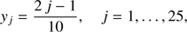 $$ \begin{aligned} { y}_j = \dfrac{2\,j-1}{10} , \quad j=1, \ldots , 25 , \end{aligned} $$