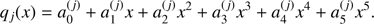 $$ \begin{aligned} q_j(x)=a^{(j)}_{0}+a^{(j)}_{1}x+a^{(j)}_{2}x^{2}+a^{(j)}_{3}x^{3}+a^{(j)}_{4}x^{4}+a^{(j)}_{5}x^{5}. \end{aligned} $$