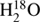 $ {\rm{H}}_{2}^{18}\,{\rm{O}} $