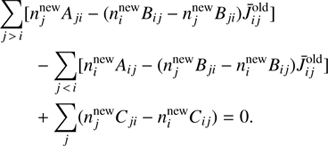 $$ \begin{aligned}&\sum _{j\,>\,i}[n_j^\mathrm{{new}}A_{ji} - (n_i^\mathrm{{new}}B_{ij} - n_j^\mathrm{{new}}B_{ji})\bar{J}_{ij}^\mathrm{{old}}]\\&\qquad - \sum _{j\,<\,i}[n_i^\mathrm{{new}}A_{ij} - (n_j^\mathrm{{new}}B_{ji} - n_i^\mathrm{{new}}B_{ij})\bar{J}_{ij}^\mathrm{{old}}]\\&\qquad +\sum _{j} (n_j^\mathrm{{new}}C_{ji} - n_i^\mathrm{{new}}C_{ij}) = 0. \end{aligned} $$