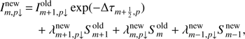 $$ \begin{aligned} I^\mathrm{new}_{m, p\downarrow }\,{=}\,&I^\mathrm{old}_{m+1,p\downarrow }\exp (-\Delta \tau _{m+\frac{1}{2},p})\\&+ \lambda ^\mathrm{new}_{m+1, p\downarrow }S^\mathrm{old}_{m+1} + \lambda ^\mathrm{new}_{m,p\downarrow }S^\mathrm{old}_m + \lambda ^\mathrm{new}_{m-1,p\downarrow }S^\mathrm{new}_{m-1}, \end{aligned} $$