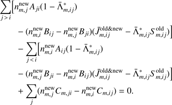 $$ \begin{aligned}&\sum _{j\,>\,i}\Bigl [n_{m,j}^\mathrm{{new}}A_{ji}(1-\bar{\Lambda }_{m,ij}^{*})\\&\qquad - (n_{m,i}^\mathrm{{new}}B_{ij} - n_{m,j}^\mathrm{{new}}B_{ji})(\bar{J}_{{m,ij}}^{\mathrm{old} \& \mathrm{new}} - \bar{\Lambda }_{m,ij}^{*}S_{m,ij}^\mathrm{{old}})\Bigr ]\\&\qquad - \sum _{j\,<\,i}\Bigl [n_{m,i}^\mathrm{{new}}A_{ij}(1-\bar{\Lambda }_{m,ij}^{*} ) \\&\qquad - (n_{m,j}^\mathrm{{new}}B_{ji} - n_{m,i}^\mathrm{{new}}B_{ij})({\bar{J}}_{{m,ij}}^{\mathrm{old} \& \mathrm{new}} - \bar{\Lambda }_{m,ij}^{*}S_{m,ij}^\mathrm{{old}})\Bigr ]\\&\qquad + \sum _{j} (n_{m,j}^\mathrm{{new}}C_{m,ji} - n_{m,i}^\mathrm{{new}}C_{m,ij}) = 0. \end{aligned} $$