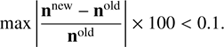 $$ \begin{aligned} \max \left|\frac{\mathbf{n}^{\text{new}} -\mathbf{n}^{\text{old}}}{\mathbf{n}^{\text{old}}}\right| \times 100 < 0.1. \end{aligned} $$