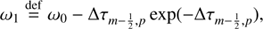 $$ \begin{aligned}&\omega _1 \mathop {=}\limits ^\mathrm{def} \omega _0 - \Delta \tau _{m-\frac{1}{2}, p}\exp (-\Delta \tau _{m-\frac{1}{2},p}),\end{aligned} $$