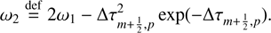 $$ \begin{aligned}&\omega _2 \mathop {=}\limits ^\mathrm{def} 2\omega _1 - \Delta \tau _{m+\frac{1}{2},p}^2\exp (-\Delta \tau _{m+\frac{1}{2},p}). \end{aligned} $$