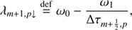 $$ \begin{aligned}&\lambda _{m+1, p\downarrow } \mathop {=}\limits ^\mathrm{def} \omega _0 - \frac{\omega _1}{\Delta \tau _{m+\frac{1}{2},p}},\end{aligned} $$