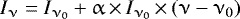 $I_{\upnu}=I_{\upnu_0}&#x002B;{\upalpha}\,{\times}\,I_{\upnu_0}\,{\times}\,(\upnu-\upnu_0)$