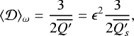 \begin{equation*}\langle\mathcal{D}\rangle_{\omega} = \displaystyle \frac{3}{2 \overline{Q&#x0027;}} = \epsilon^2 \displaystyle \frac{3}{2 \overline{Q_s&#x0027;}}, \end{equation*}