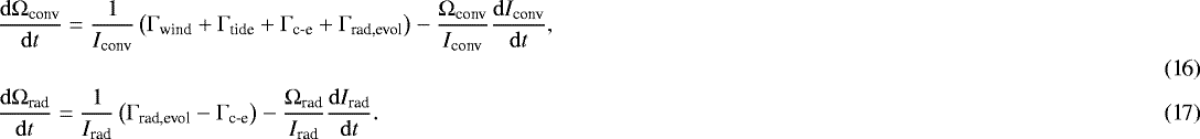 \begin{eqnarray}&& \hspace*{-7pt}\displaystyle \frac{\mathrm{d} {\mathrm \Omega}_{\textrm{conv}}}{\mathrm{d} t} = \displaystyle \frac{1}{I_{\textrm{conv}}}\left({\mathrm \Gamma}_{\textrm{wind}}&#x002B;{\mathrm \Gamma}_{\textrm{tide}}&#x002B;{\mathrm \Gamma}_{\textrm{c-e}}&#x002B;{\mathrm \Gamma}_{\textrm{rad,evol}}\right) - \displaystyle \frac{{\mathrm \Omega}_{\textrm{conv}}}{I_{\textrm{conv}}} \displaystyle \frac{\mathrm{d} I_{\textrm{conv}}}{\mathrm{d} t},\nonumber\\ \\ && \hspace*{-7pt}\displaystyle \frac{\mathrm{d} {\mathrm \Omega}_{\textrm{rad}}}{\mathrm{d} t} = \displaystyle \frac{1}{{I_{\textrm{rad}}}}\left({\mathrm \Gamma}_{\textrm{rad,evol}} - {\mathrm \Gamma}_{\textrm{c-e}}\right) - \displaystyle \frac{{\mathrm \Omega}_{\textrm{rad}}}{{I_{\textrm{rad}}}} \displaystyle \frac{\mathrm{d} {I_{\textrm{rad}}}}{\mathrm{d} t}. \end{eqnarray}
