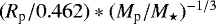 $(R_{\textrm{p}}/0.462) * (M_{\textrm{p}} /M_{\star})^{-1/3}$