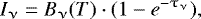 \begin{equation*} I_{\upnu} = B_{\upnu}(T) \cdot (1-e^{-\tau_{\upnu}}), \end{equation*}