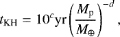 \begin{align*} t_{\textrm{KH}} = 10^c \textrm{yr}\left(\frac{M_{\textrm{p}}}{M_{\oplus}}\right)^{-d},\end{align*}
