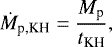 \begin{align*} \dot{M}_{\textrm{p,KH}} = \frac{M_{\textrm{p}}}{t_{\textrm{KH}}},\end{align*}