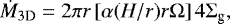 \begin{align*} \dot{M}_{3\textrm{D}} = 2{\mathrm{\pi}} r \left[{\mathrm{\alpha}} (H/r)r{\mathrm{\Omega}}\right] 4{\mathrm{\Sigma}}_{\textrm{g}},\nonumber \end{align*}