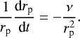 \begin{align*} \frac{1}{r_{\textrm{p}}}\frac{\textrm{d} r_{\textrm{p}}}{\textrm{d}t} = -\frac{\mathrm{\nu}}{r_{\textrm{p}}^2}.\end{align*}