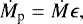 \begin{align*} \dot{M}_{\textrm{p}} = \dot{M}{\mathrm{\epsilon}},\end{align*}