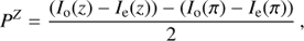 $$ \begin{aligned} P^Z= {(I_{\rm o}(z)-I_{\rm e}(z)) - (I_{\rm o}(\pi )-I_{\rm e}(\pi ))\over 2}\,, \end{aligned} $$