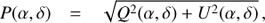 $$ \begin{aligned} P(\alpha ,\delta )&= \sqrt{Q^2(\alpha ,\delta ) + U^2(\alpha ,\delta )}\,, \end{aligned} $$