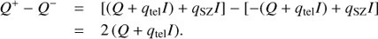 $$ \begin{aligned} Q^+ - Q^-&= [(Q+ q_{\rm tel} I) + q_{\rm SZ}I] - [-(Q + q_{\rm tel}I) + q_{\rm SZ}I]\nonumber \\&= 2\, (Q + q_{\rm tel}I). \nonumber \\ \end{aligned} $$