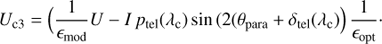 $$ \begin{aligned} U_{\rm c3} = \Bigl ({1\over \epsilon _{\rm mod}}U -I\, p_{\rm tel}(\lambda _{\rm c})\,\mathrm{sin}\,(2 (\theta _{\rm para}+ \delta _{\rm tel}(\lambda _{\rm c})\Bigr ) \,{1\over \epsilon _{\rm opt}}\cdot \end{aligned} $$