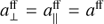 $a_ \bot ^{{\rm{ff}}} = a_\parallel ^{{\rm{ff}}} = {a^{{\rm{ff}}}}\ $