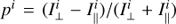 $ {p^i} = (I_ \bot ^i - I_\parallel ^i)/(I_ \bot ^i + I_\parallel ^i) $