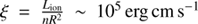 $ \xi = \frac{{{L_{{\rm{ion}}}}}}{{n{R^2}}}\sim {10^5}\,{\rm{erg}}\,{\rm{cm}}\,{{\rm{s}}^{ - 1}}\ $