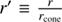 $ r{\prime} \equiv \frac{r}{r_{\mathrm{cone}}} $