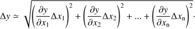 $$ \begin{aligned} \Delta y \simeq \sqrt{\left( \frac{\partial y }{\partial x_{1}} \Delta x_{1} \right)^{2} +\left( \frac{\partial y }{\partial x_{2}} \Delta x_{2} \right)^{2}+...+\left( \frac{\partial y }{\partial x_\mathrm{n}} \Delta x_\mathrm{n} \right)^{2} }\cdot \end{aligned} $$