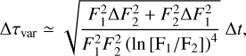 $$ \begin{aligned} \Delta \tau _\mathrm{var} \simeq \sqrt{\frac{F_{1}^{2} \Delta {F}_{2}^{2} +F_{2}^{2} \Delta F_{1}^{2}}{F_{1}^{2}F_{2}^{2}\left(\mathrm{ln} \left[ F_{1}/F_{2} \right]\right)^{4}}}\ \Delta t, \end{aligned} $$
