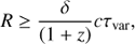 $$ \begin{aligned} R\ge \frac{\delta }{\left(1+z \right)}c\tau _{\mathrm{var}}, \end{aligned} $$