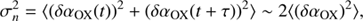 $$ \begin{aligned} {\sigma _n^2={\langle }(\delta {\alpha _{\rm OX}(t)})^2+(\delta {\alpha _{\rm OX}(t+\tau )})^2{\rangle }\sim 2{\langle }({\delta {\alpha _{\rm OX}}})^2{\rangle }},\end{aligned} $$