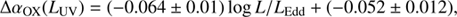 $$ \begin{aligned} {\Delta \alpha _{\rm OX}(L_{\rm UV})=(-0.064\pm 0.01)\log {L/L_{\rm Edd}}+(-0.052\pm 0.012)} , \end{aligned} $$