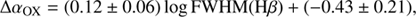 $$ \begin{aligned} {\Delta {\alpha _{\rm OX}}=(0.12 \pm 0.06)\log {\mathrm{FWHM}(\mathrm{H}{\beta })}+(-0.43 \pm 0.21)}, \end{aligned} $$