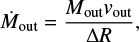 $ \begin{equation} \dot{M}_{\text{out}} = \dfrac{M_{\text{out}} {\it v}_\text{out}}{\Delta R}, \end{equation} $
