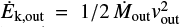 $ \dot{E}_\text{k,out} = 1/2 \, \dot{M}_\text{out} {\it v}^2_\text{out} $