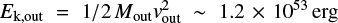 $ E_\text{k,out} = 1/2\,M_\text{out} {\it v}_\text{out}^2 \sim 1.2 \times 10^{53}\,{\rm erg} $