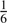 $ \frac{1}{6} $