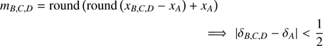 $$ \begin{aligned} m_{B,C,D} = \mathrm{round}\left(\mathrm{round}\left(x_{B,C,D} - x_A\right) + x_A\right)\\ \implies |\delta _{B,C,D} - \delta _A| < \frac{1}{2} \end{aligned} $$