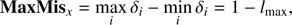 $$ \mathbf{MaxMi}{{\mathbf{s}}_{x}}=\underset{i}{\mathop{\max }}\,{{\delta }_{i}}-\underset{i}{\mathop{\max }}\,{{\delta }_{i}}=1-{{l}_{\text{max}}}, $$
