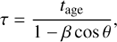 $$\tau = {{{t_{{\rm{age}}}}} \over {1 - \beta \cos \theta }},$$