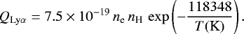\begin{equation*}Q_{\textrm{Ly}\alpha} = 7.5 \times 10^{-19}\,n_{\textrm{e}}\,n_{\textrm{H}}\,\exp\left(-\frac{118348}{T(\textrm{K})}\right). \end{equation*}