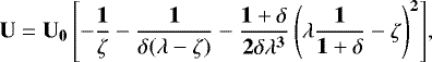 \begin{equation*}\mathbf{U = U_0\left[-\frac{1}{\zeta}-\frac{1}{\delta(\lambda-\zeta)}-\frac{1&#x002B;\delta}{2\delta\lambda^3}\left(\lambda\frac{1}{1&#x002B;\delta}-\zeta\right)^2\right]}, \end{equation*}