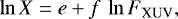 \begin{equation*}\ln{X} = e &#x002B; f\,\ln{F_{\textrm{XUV}}}, \end{equation*}