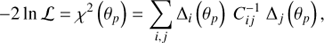 $$ - 2\ln {\cal L} = {\chi ^2}({\theta _p}) = \mathop \Sigma \limits_{i,j} {\Delta _i}({\theta _p})C_{ij}^{ - 1}{\Delta _j}({\theta _p}),$$
