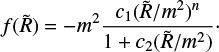 $ \begin{align} f({\tilde R}) = -m^2 \frac{c_1({\tilde R}/m^2)^n}{1 + c_2({\tilde R}/m^2)}\cdot \end{align} $